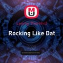 Leeroy Thornhill - Rocking Like Dat
