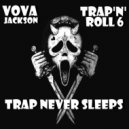 VOVA JVCKSON - TRAP'N'ROLL 6. TRAP NEVER SLEEPS
