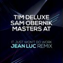 Tim Deluxe, Sam Obernik & Masters At - It Just Won\'t Do Work (Jean Luc Remix)