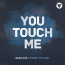 Bass Ace - You Touch Me (Original Mix)