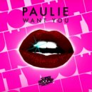 P A U L I E - Want You