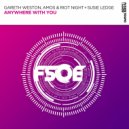 Gareth Weston, Amos & Riot Night and Susie Ledge - Anywhere With You (Extended Dub Mix)