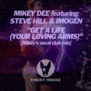 Mikey Dee (UK) featuring Steve Hill & Imogen - Get A Life (Your Loving Arms) (Mikey\'s Vocal Radio Edit)