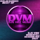 Djs Vibe - Wonderfull Session Mix 2021 (Ruslan Radriges Best Of)