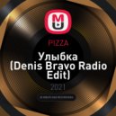 PIZZA - Улыбка (Denis Bravo Radio Edit)