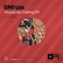BNinjas - Would Be Calling (Original Mix)