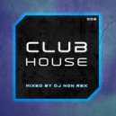 DJ Non Rex - Club House Mix - 006