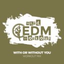 Hard EDM Workout - With Or Without You (Workout Mix Edit 140 bpm)