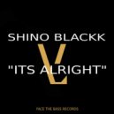 Shino Blackk - Its Alright (Blackk Dub)