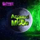 Aleksey Miller - Around The Moon (Original Mix)