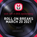sick-wit-it AKA djdannyboy - ROLL ON BREAKS MARCH 20 2021 ()