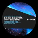 Dennis Quin feat. Tony Sherman - Change Is Gonna Come (Original Mix)