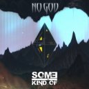 Some Kind Of - No God (Original Mix)