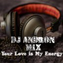 DJ ANDRON - Your Love is My Energy ()
