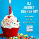 Dj Andrey Bozhenkov - Birthday! Retro Dance Party! (Pt.01) ()