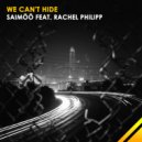 SAIMÖÖ feat. Rachel Philipp - We Can\'t Hide (Original Mix)