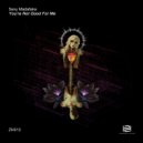 Sexy Madafaka - You\'re Not Good For Me (Original Mix)