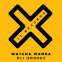 Oli Hodges - Watcha Wanna (Original Mix)