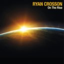 Ryan Crosson - On the Rise