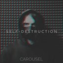 CAROUSEL - Self-Destruction