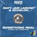 Matt Jam Lamont & Echelon - Something Real (Darker Dub)