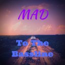 Mad - To The Bassline (Original Mix)
