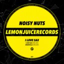 Noisy Nuts - I Love Sax (Original Mix)