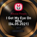 Nikolai Pinaev - I Got My Eye On Who (04.05.2021) ()