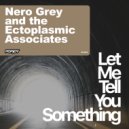 Nero Grey & The Ectoplasmic Associates - Let Me Tell You Something (Original Mix)