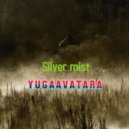 yugaavatara - Silver mist