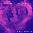 Andy Mate - Found Your love (Original Mix)