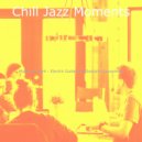 Chill Jazz Moments - Glorious Ambiance for Homework ()