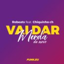 ROBEATS & Chiquinho CH - Vai dar merda de novo (feat. Chiquinho CH) ()