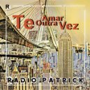 Radio Patrick - Te Amar Outra Vez (Nova Iorque Version)