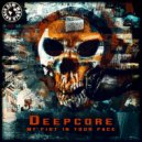 Dj Deepcore - My Fist In Your Face (Original Mix)