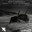Borja Salvador - Humanity Needs To Change (Original Mix)
