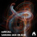 noRecall - Samurai Jack On Acid (Original Mix)