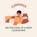 Funmaker - On the Edge of a new Lockdown ()