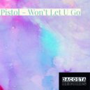 Pistol - Won't Let U Go