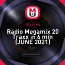 Klyaksa - Radio Megamix 20 Traxx in 6 min (JUNE 2021) ()