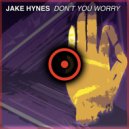 Jake Hynes - Don\'t You Worry (Extended Mix)
