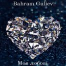 Bahram Guliev - Моя любовь (Original Mix)