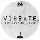 Vibrate - The Love Of House