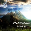 Telescopium - Love Is ()