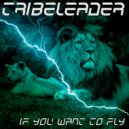 Tribeleader - IF YOU WANT TO FLY