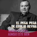 EL PEGA PEGA DE EMILIO REYNA - Aunque Este Mal Aunque Este Bien ()