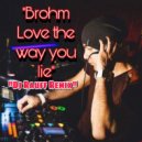 BROHM - Love the Way You Lie