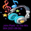 John Plank - In The Mix 004 (2021-08-26)