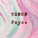 TRNCN - Psyco (Radio Edit)