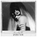 Ariana Grande - Into You